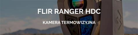 Flir Ranger Hdc Mr Nowoczesna Kamera Termowizyjna