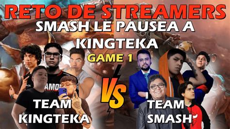 SMASH LES PAUSEA RETO DE STREAMERS GAME1 TEAM KINGTEKA Vs TEAM