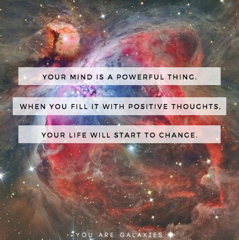 Your Mind Is A Powerful Thing When You Fill It With Positive Thoughts