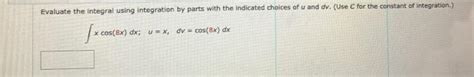 Solved Evaluate The Integral Using Integration By Parts With