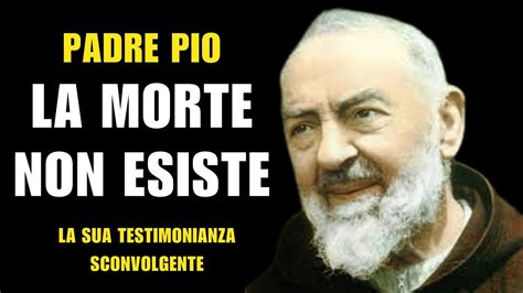 Padre Pio La MORTE NON ESISTE La Sua Sconvolgente Testimonianza YouTube