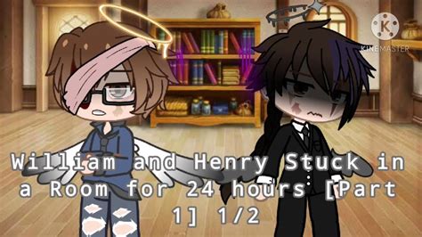 Henry And William Stuck In A Room For 24 Hours 13 Part 1 Henry X William Helliam Part 2 Out