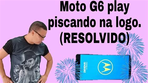 Moto G6 Play Piscando Na Logo Como Analisar RESOLVIDO YouTube