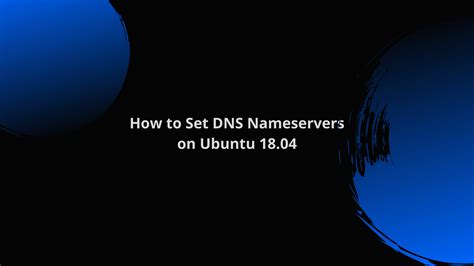 How To Set DNS Nameserver On Ubuntu 18 04