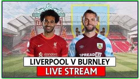 Liverpool Fc V Burnley Live Stream Premier League Watch Along Full