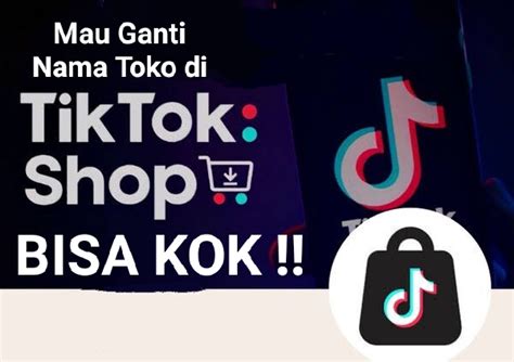 Mau Ganti Nama Toko Di Tiktok Shop Gampang Kok Pakai Cara Praktis Ini