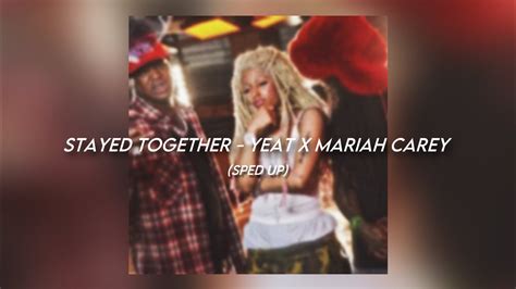 Stayed Together Yeat X Mariah Carey Sped Up YouTube