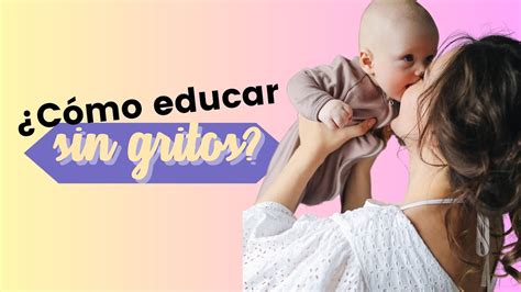 C Mo Educar Sin Gritos Youtube