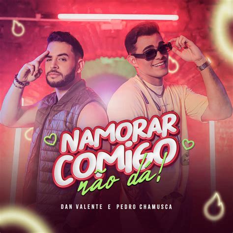 Namorar Comigo Não Dá Single by Dan Valente Spotify