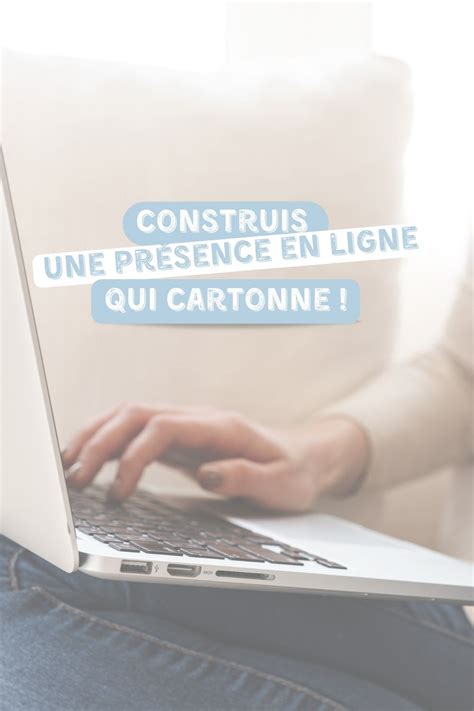 Construis Une Présence En Ligne Qui Cartonne