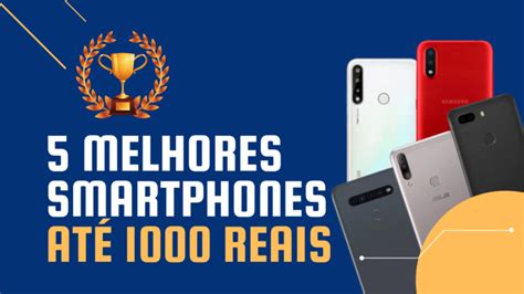 Melhor Smartphone Até 1000 - Conheça os 5 melhores smartphones até 1000 reais (VÍDEO) - TecDuos