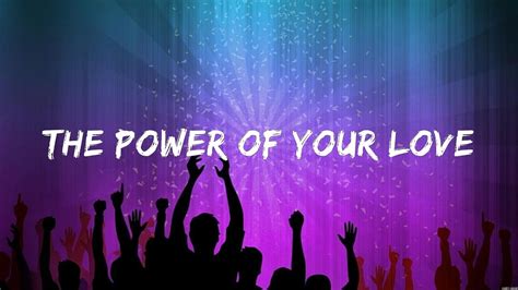 The Power Of Your Love Lyrics Hillsong Worship Hillsong United