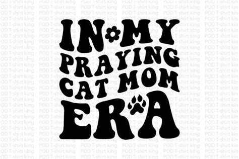 In My Praying Cat Mom Era Graphic By Graphixee Creative Fabrica