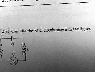 Solved Consider The Rlc Circuit Shown In The Figure