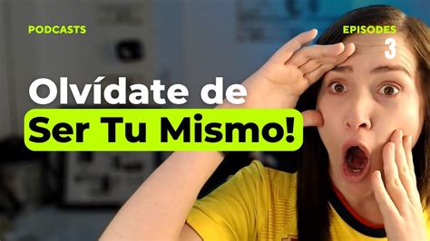 S Extraordinario Olv Date De Ser T Mismo Con Estos Consejos