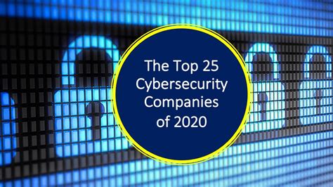 The Top 25 Cybersecurity Companies Of 2020 The Software Report