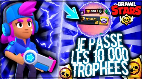 Brawl Stars Je Passe Enfin Les 10 000 Trophées Youtube