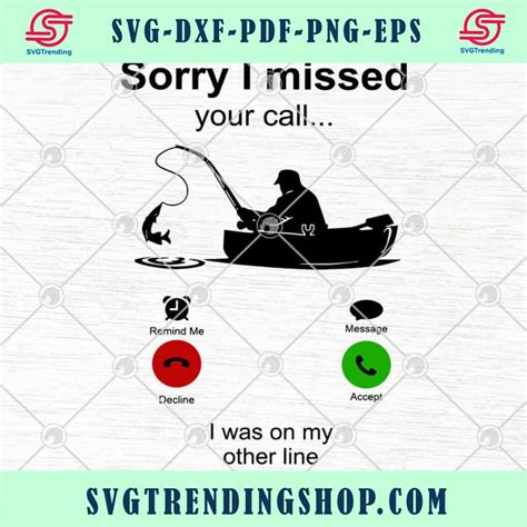 Fishing Sorry I Missed Your Call I Was On My Other Line Svg Png Eps Dx