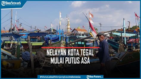 Nelayan Pesisir Kota Tegal Mulai Putus Asa Berniat Jual Kapal Imbas