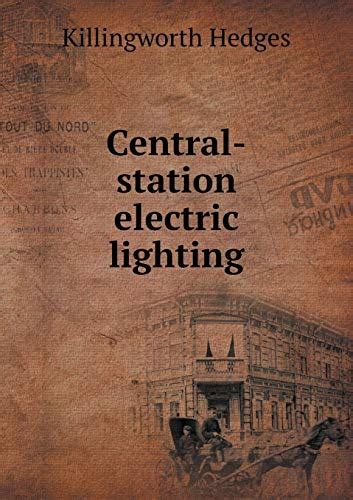 Central Station Electric Lighting By Killingworth Hedges Goodreads