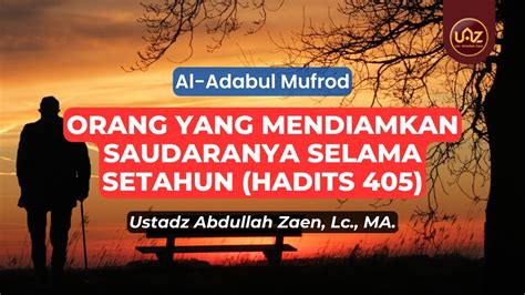 Orang Yang Mendiamkan Saudaranya Selama Setahun Hadits 405 Ustadz Abdullah Zaen Lc Ma