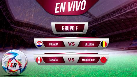 EN VIVO Croacia vs Bélgica y Marruecos vs Canadá Grupo F