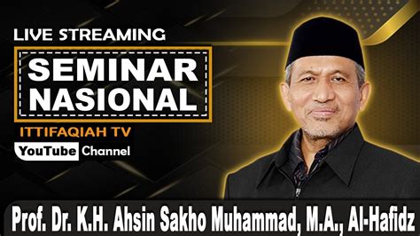 Live Seminar Nasional Oleh Prof Dr K H Ahsin Sakho Muhammad M