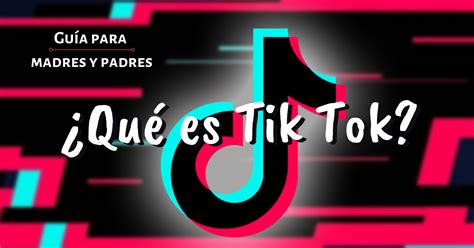 Qu Es Tik Tok Gu A Para Madres Y Padres Patadita