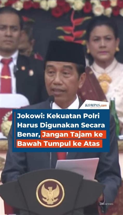 Jokowi Kekuatan Polri Harus Digunakan Secara Benar Jangan Tajam Ke