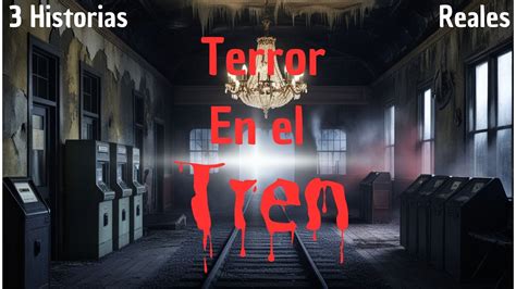 3 Historias TENEBROSAS En El TREN Terror Real Y Narrado YouTube