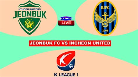 Jeonbuk Fc Vs Incheon United Live I Live Streaming K League Korea