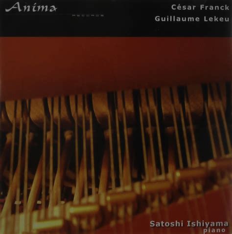 Cesar Franck Guillaume Lekeu Satoshi Ishiyama Satoshi Ishiyama