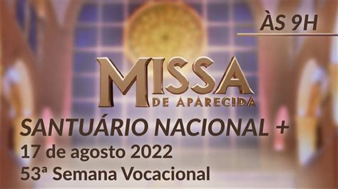 Missa Santuário Nacional de Aparecida 9h 17 08 2022 53ª Semana