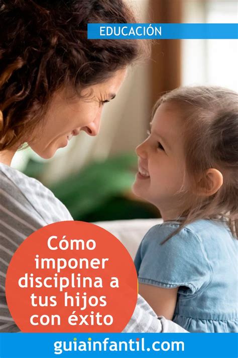 Claves Para Transmitir Disciplina A Tus Hijos Con Xito Crianza De