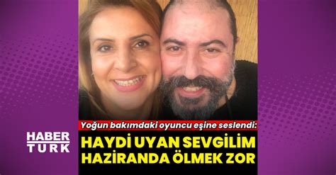 yogun bakimda olan oyuncu sekip taspinarin esi haydi uyan haziranda