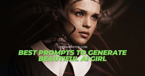 Best Prompts To Generate Beautiful Ai Girl Open Ai Master