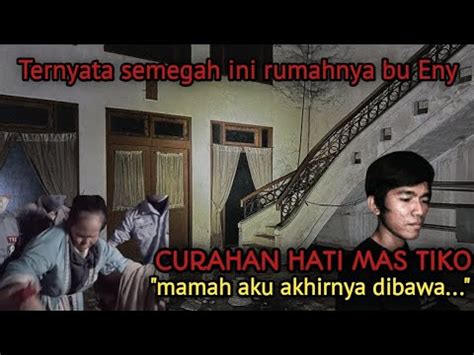 MAS TIKO AKHIRNYA CURHAT JUGA KESEMPATAN MELIHAT MEGAHNYA RUMAH IBU