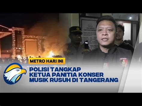 Polisi Tangkap Panitia Penyelenggara Konser Rusuh Di Tangerang Youtube