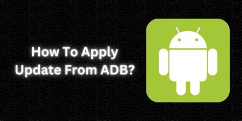 How To Apply Update From Adb Step By Step Guide 2023