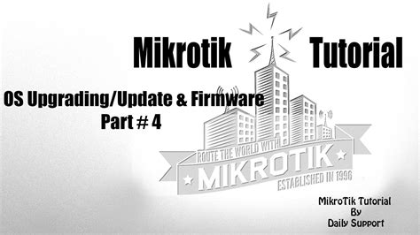 Mikrotik Tutorial 4 Os Upgrading Update And Firmware Upgrading