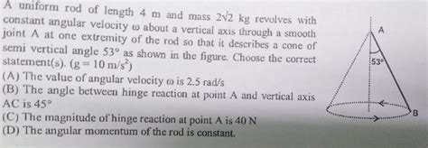 [answered] A Uniform Rod Of Length 4 M And Mass 2 2 Kg Revolves With Kunduz