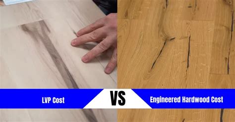 Lvp Vs Engineered Hardwood Cost In Depth Discussion Every Inside