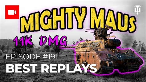 Best Replays Episode 191 Mighty Maus Wargaming WoT