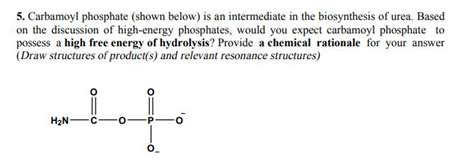 [Solved] 5. Carbamoyl phosphate (shown below) is a | SolutionInn