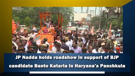 Jp Nadda Holds Roadshow In Support Of Bjp Candidate Banto Kataria In