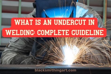 What Is An Undercut In Welding 5 Causes And How To Avoid It