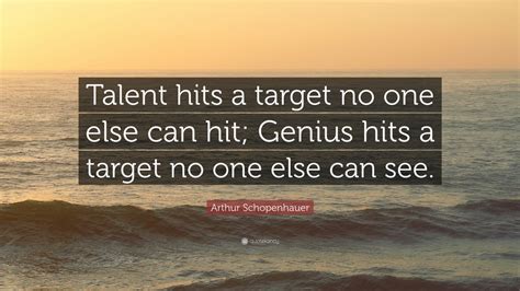 Arthur Schopenhauer Quote Talent Hits A Target No One Else Can Hit