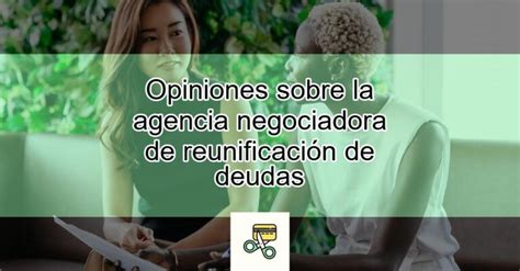 Opiniones sobre la agencia negociadora de reunificación de deudas