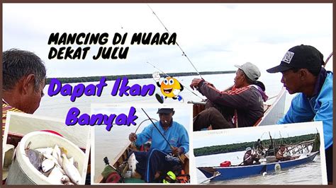 MANCING DI JULU DAERAH MUARA DAPAT IKAN BANYAK YouTube