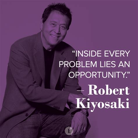 Inside Every Problem Lies An Opportunity Robert Kiyosaki Robert Kiyosaki Quotes Robert